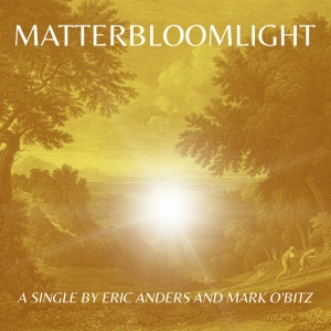 Eric Anders and Mark O'Bitz - 'Matterbloomlight' Review