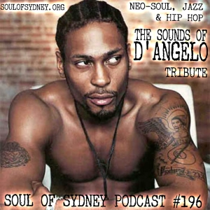 SOUL OF SYDNEY #196- Neo-Soul, Jazz & Hip Hop: The Sounds of D'aneglo Tribute Mixtape