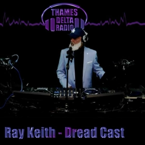 Episode 172: RAY KEITH DREAD CAST - 21ST APRIL - THAMES DELTA RADIO