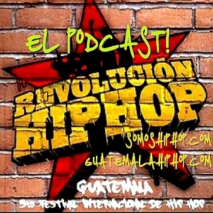 REVOLUCION HIP HOP 5TH FESTIVAL GUATEMALA CITY, EL PODCAST!    SOMOSHIPHOP.COM