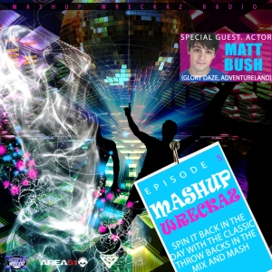 Mashup Wreckaz Radio Episode #5 Hosted by TBS GLORY DAZE TV STAR MATT BUSH