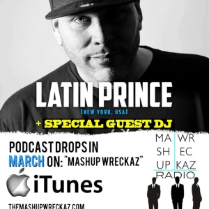 Mashup Wreckaz Radio Episode #11 with special guest " DJ Latin Prince "