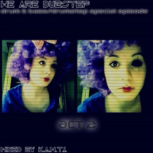 we are dubstep: drum & bass/drumstep special episode act 2