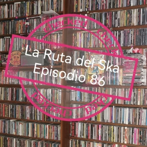 Episode 86: La Ruta del Ska Episodio 86