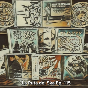 Episode 115: La Ruta del Ska Episodio 115