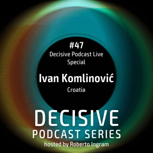 Ivan Komlinovic - Decisive Live Special# 47