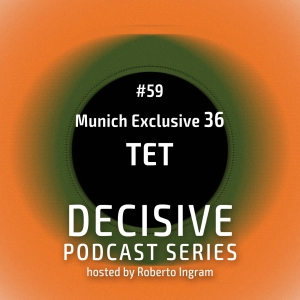 TET - Decisive Munich Exclusive #36