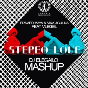 Edward Maya & Vika Jigulina feat. Vlegel – Stereo Love (Dj Elegailo Mashup)