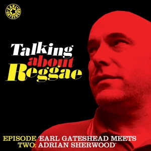 Talking About Reggae Episode 2; Adrian Sherwood Tells Everything.