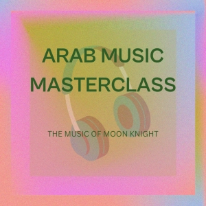 Episode 2: Arab Music Masterclass - The Music of Moon Knight