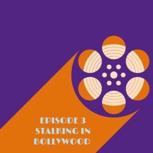Episode 3 - Stalking In Bollywood