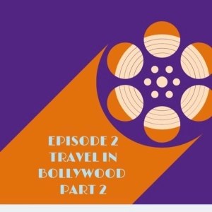 Episode 2: Travel in Bollywood Part 2