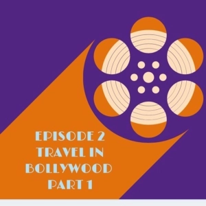Episode 2: Travel in Bollywood - Part 1
