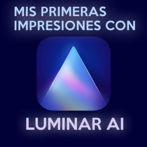 S5 Ep10: Mis primeras impresiones con Luminar AI