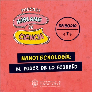S1 Ep7:  Nanotecnología, el poder de lo pequeño