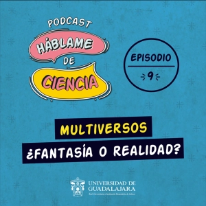 S1 Ep9: Multiversos, ¿fantasía o realidad?