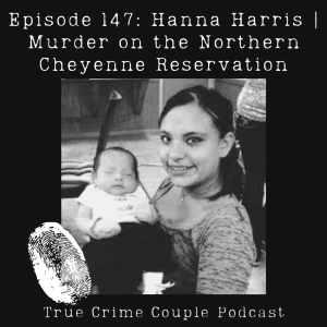 Episode 147: Hanna Harris | Murder on the Northern Cheyenne Reservation