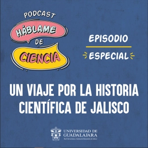 S1: Un viaje por la historia científica de Jalisco