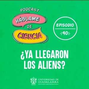 S1 Ep40: ¿Ya llegaron los aliens?