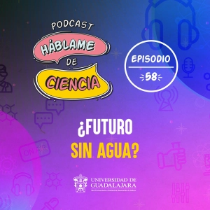 S1 Ep58: ¿Futuro sin agua?