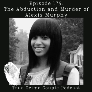 Episode 179: The Abduction and Murder of Alexis Murphy