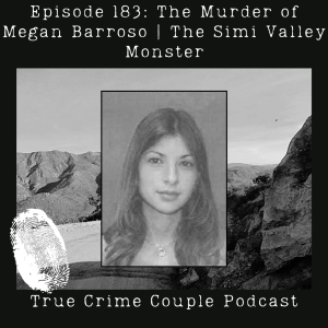 Episode 183: The Murder of Megan Barroso | The Simi Valley Monster