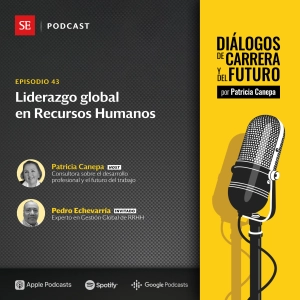43: Liderazgo global en Recursos Humanos, una conversación con Pedro Echevarría