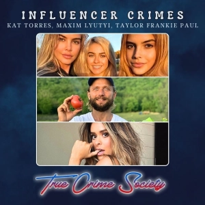 Influencer Crimes | Kat Torres (Human Trafficking), Maxim Lyutyi (Murder), Taylor Frankie Paul (Domestic Violence)