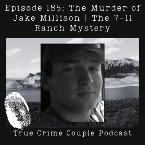 Episode 185: The Murder of Jake Millison | The 7-11 Ranch Mystery