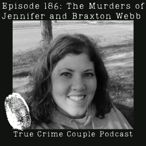 Episode 186: The Murders of Jennifer and Braxton Webb