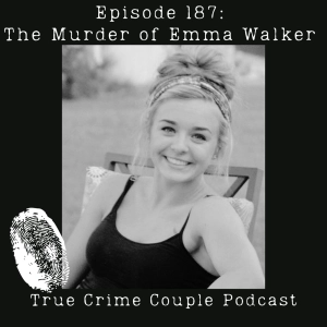 Episode 187: The Murder of Emma Walker