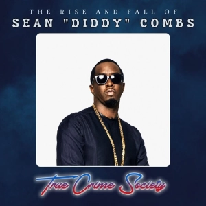 The Rise & Fall of Sean "Diddy" Combs