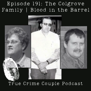 Episode 191: The Colegrove Family | Blood in the Barrel