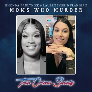 Moms Who Murder | Rhonda Paulynice & Lauren Ingrid Flanigan