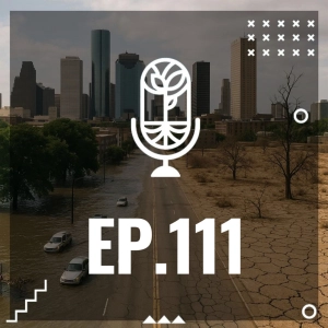 S3 Ep111: DE LA SEQUÍA A LA INUNDACIÓN