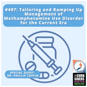 #497 Methamphetamine Use Disorder: Tailoring and Ramping up Management with Dr. Phillip Coffin