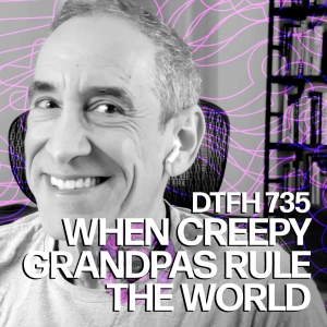 739: When Creepy Grandpas Rule The World