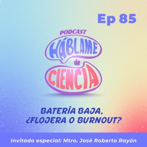 S5 Ep85: Bateria baja ¿Flojera o burnout?