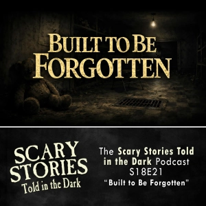 S18 Ep21: S18E21 - "Built to Be Forgotten" – Scary Stories Told in the Dark