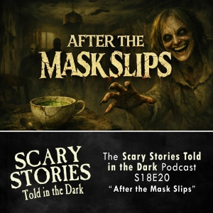 S18 Ep20: S18E20 - "After the Mask Slips" – Scary Stories Told in the Dark