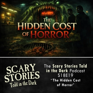 S18 Ep19: S18E19 - "The Hidden Cost of Horror" – Scary Stories Told in the Dark