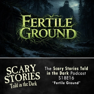 S18 Ep16: S18E16 - "Fertile Ground" – Scary Stories Told in the Dark