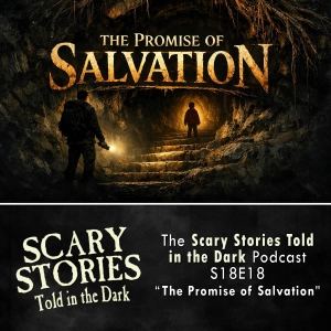 S18 Ep18: S18E18 - "The Promise of Salvation" – Scary Stories Told in the Dark