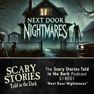 S18 Ep1: S18E01 - "Next Door Nightmares" – Scary Stories Told in the Dark