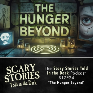 S17 Ep24: S17E24 - "The Hunger Beyond" – Scary Stories Told in the Dark