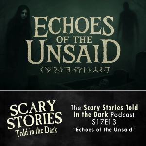 S17 Ep13: S17E13 - "Echoes of the Unsaid" – Scary Stories Told in the Dark