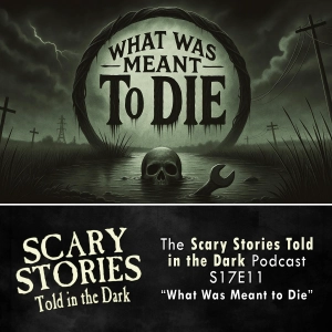 S17 Ep11: S17E11 - "What Was Meant to Die  " – Scary Stories Told in the Dark