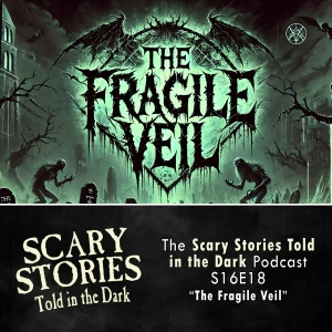 S16 Ep18: S16E18 - "The Fragile Veil" – Scary Stories Told in the Dark
