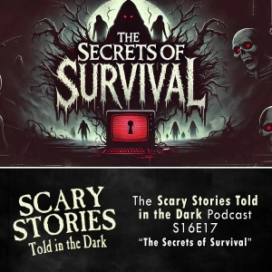 S16 Ep17: S16E17 - "The Secrets of Survival" – Scary Stories Told in the Dark
