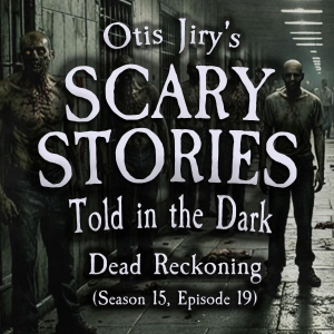 S15 Ep19: S15E19 - "Dead Reckoning" – Scary Stories Told in the Dark